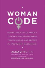 WomanCode Perfect Your Cycle Amplify Your Fertility Supercharge YourSex Drive and Become a Power Source