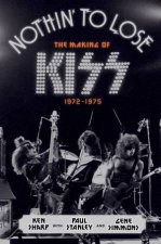 Nothin to Lose The Making of KISS 19721975