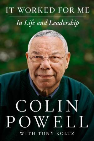 It Worked for Me: In Life and Leadership by Colin L. Powell