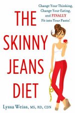 The Skinny Jeans Diet Change Your Thinking Change Your Eating and Finally Fit into Your Pants