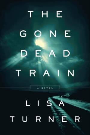 The Gone Dead Train by Lisa Turner