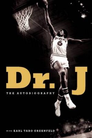Dr. J: The Autobiography by Julius W. Erving & Karl Taro Greenfeld
