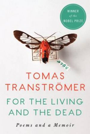 For the Living and the Dead: Poems and a Memoir by Tomas Transtromer