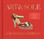 Art  Sole A Spectacular Selection of More Than 150 Fantasy Art Shoesfrom the Stuart Weitzman Collection