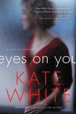 Eyes On You: A Novel of Suspense by Kate White