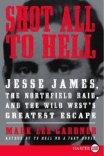 Shot All to Hell Jesse James the Northfield Raid and the Wild Wests Greatest Escape Large Print