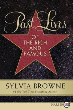 Past Lives of the Rich and Famous Large Print by Sylvia Browne