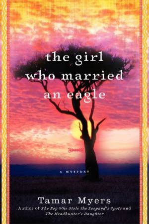 The Girl Who Married An Eagle: A Novel by Tamar Myers