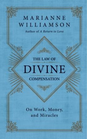 The Law Of Divine Compensation: Mastering The Metaphysics Of Abundance by Marianne Williamson