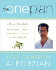 The One Plan A WeekbyWeek Guide to Restoring Your Natural Health andHappiness