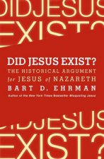 Did Jesus Exist The Historical Argument for Jesus of Nazareth