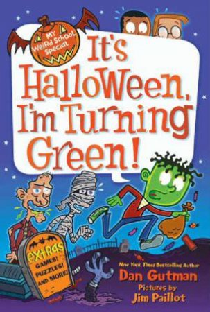 My Weird School Special: It's Halloween, I'm Turning Green! by Dan Gutman