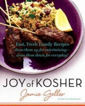 Joy of Kosher: Fast, Fresh Family Recipes by Jamie Geller
