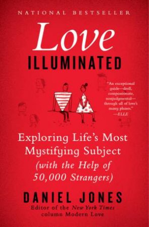 Love Illuminated: Exploring Life's Most Mystifying Subject (With the Help of 50,000 Strangers) by Daniel Jones