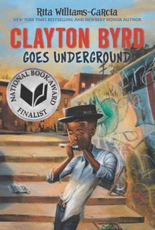 Clayton Byrd Goes Underground by Rita Williams-Garcia & Frank Morrison