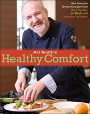 Art Smiths Healthy Comfort How Americas Favorite Celebrity Chef Gotit Together Lost Weight and Reclaimed His Health