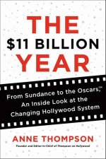 The 11 Billion Year From Sundance to the Oscars An Inside Look at the Changing Hollywood System