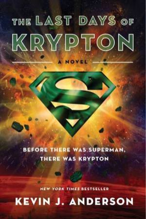 The Last Days Of Krypton: A Novel by Kevin J Anderson