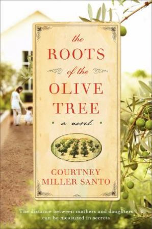 The Roots of the Olive Tree: A Novel by Courtney Miller Santo