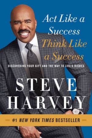 Act Like A Success, Think Like A Success by Steve Harvey