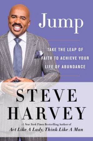 Jump: Take the Leap of Faith to Achieve Your Life of Abundance by Steve Harvey