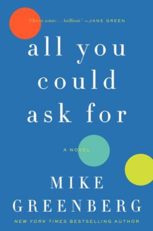 All You Could Ask For: A Novel by Mike Greenberg