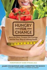 Hungry for Change Ditch the Diets Conquer the Cravings and Eat Your Way to Lifelong Health