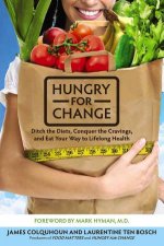 Hungry for Change Ditch the Diets Conquer the Cravings and Eat Your Way to Lifelong Health
