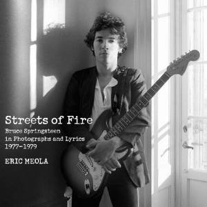 Streets of Fire Limited Edition: Bruce Springsteen in Photographs andLyrics 1977-1979 by Eric Meola