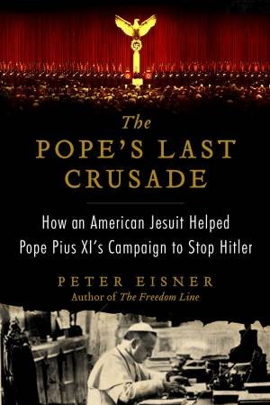 The Pope's Last Crusade Large Print: How an American Jesuit Helped PopePius XI's Campaign to Stop Hitler by Peter Eisner
