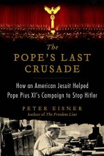 The Popes Last Crusade Large Print How an American Jesuit Helped PopePius XIs Campaign to Stop Hitler