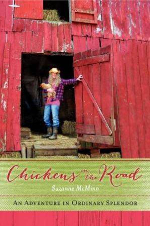 Chickens in the Road: An Adventure in Ordinary Splendor by Suzanne McMinn