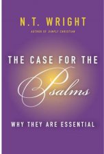 The Case for the Psalms Why They Are Essential