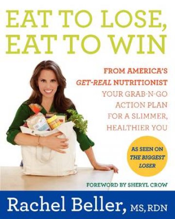 Rachel Beller's Eat to Lose, Eat to Win: Skinny Done Right--Shop to DropPounds with the Nutritionist Who Gets It by Rachel Beller