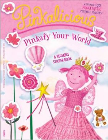 Pinkalicious: Pinkafy Your World (Reusable Sticker Book) by Victoria Kann