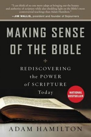 Making Sense of the Bible: Rediscovering the Power of Scripture Today by Adam Hamilton