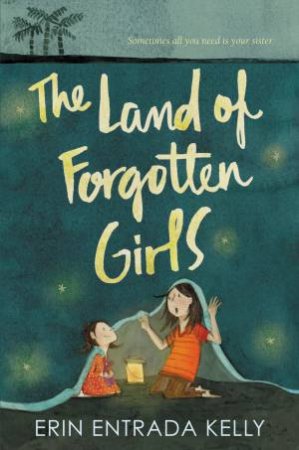 The Land Of Forgotten Girls by Erin Entrada Kelly