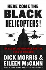 Here Come the Black Helicopters Exposing the Liberal Plan for Global Government