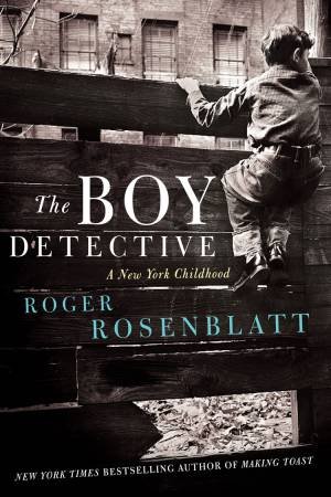 The Boy Detective: A New York Childhood by Roger Rosenblatt