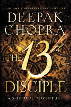 The 13th Disciple: A Spiritual Adventure by Deepak Chopra