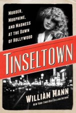 Tinseltown Murder Morphine and Madness at the Dawn of Hollywood