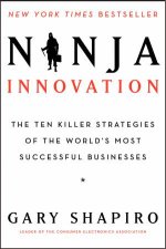 Ninja Innovation The Ten Killer Strategies of the Worlds Most Successful Businesses