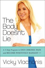 The Body Doesnt Lie The Threestep Program to End Chronic Pain and Become Positively Radiant