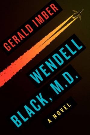 Wendell Black, MD: A Novel by Gerald Imber