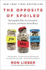 The Opposite Of Spoiled Raising Kids Who Are Grounded Generous And Smart About Money
