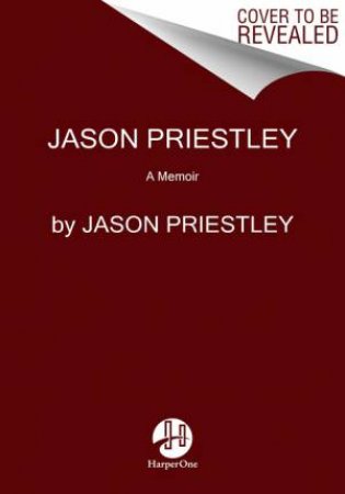 Jason Priestley: A Memoir by Jason Priestley