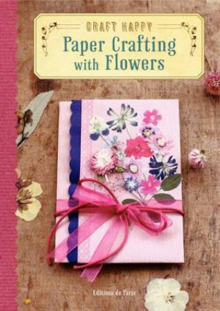 Craft Happy: Paper Crafting with Flowers by Various