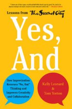 Yes And How Improvisation Reverses No But Thinking and ImprovesCreativity and Collaboration  Lessons From the Seco