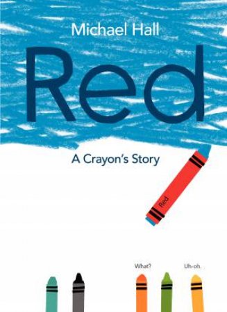 Red: A Crayon's Story by Michael Hall