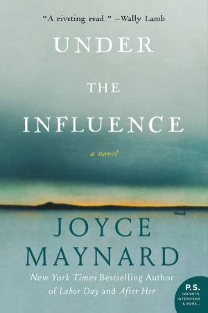 Under The Influence by Joyce Maynard